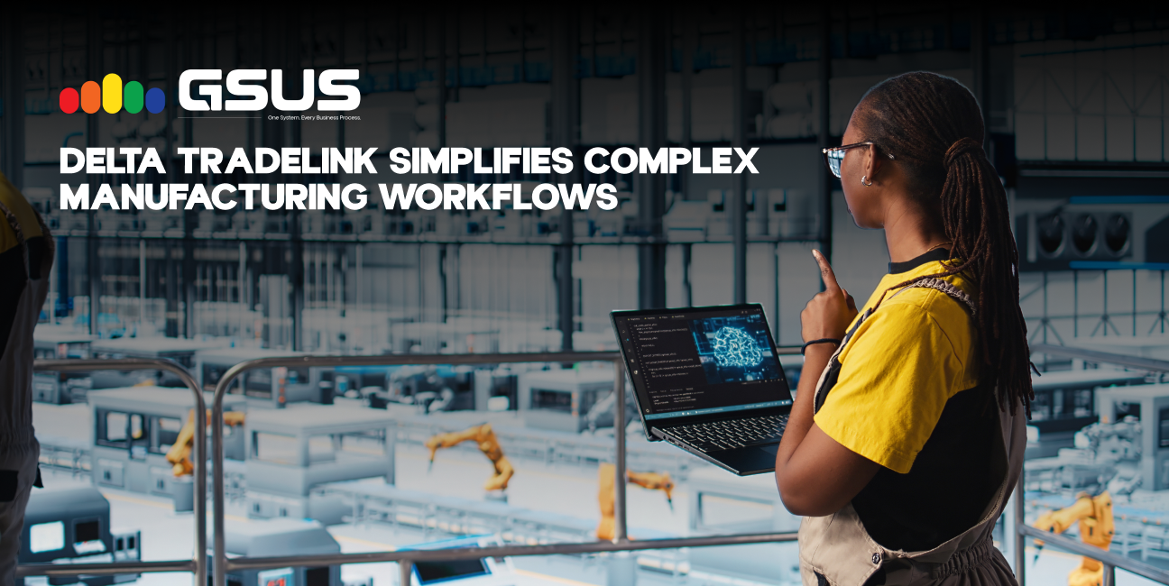 Delta Tradelink Simplifies Complex Manufacturing Workflows